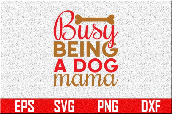 Dog Svg Design: Busy Being a Dog Mama