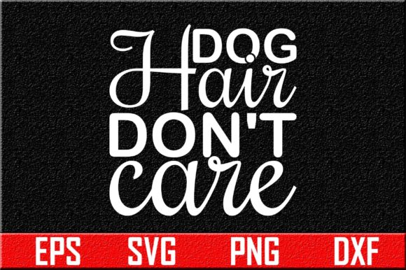 Dog Svg Design, Dog Hair Don't Care