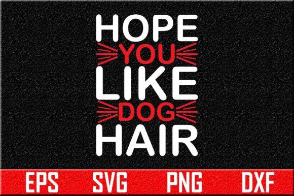 Dog Svg Design, Hope You Like Dog Hair: A Hands-On Review